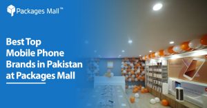 Best Top Mobile Phone Brands in Pakistan at Packages Mall