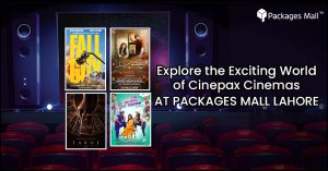 Explore the Exciting World of Cinepax Cinemas At Packages Mall Lahore