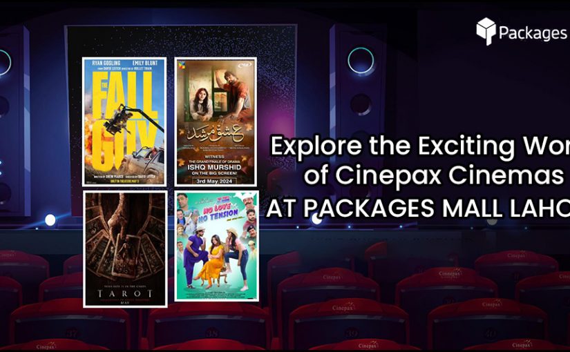 Explore the Exciting World of Cinepax Cinemas At Packages Mall Lahore