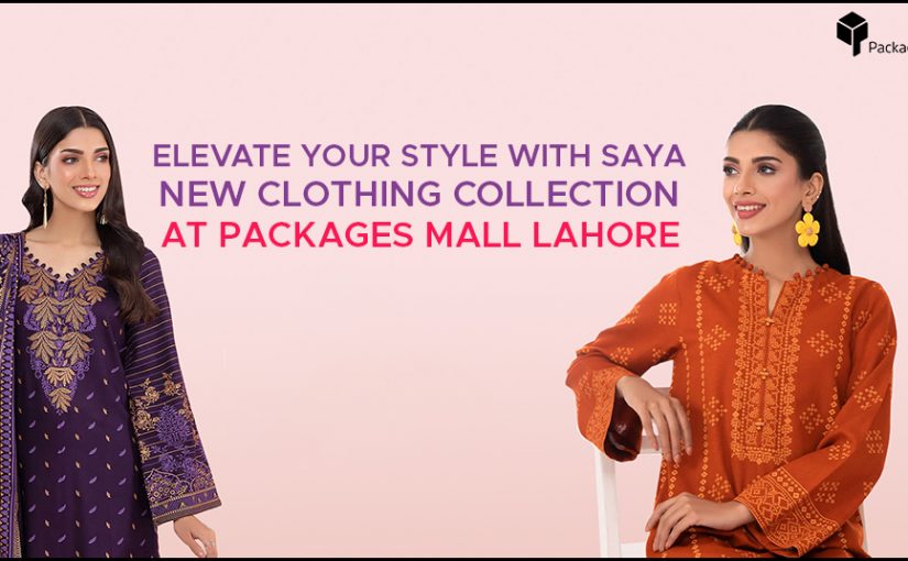 Elevate Your Style with Saya New Clothing Collection At Packages Mall