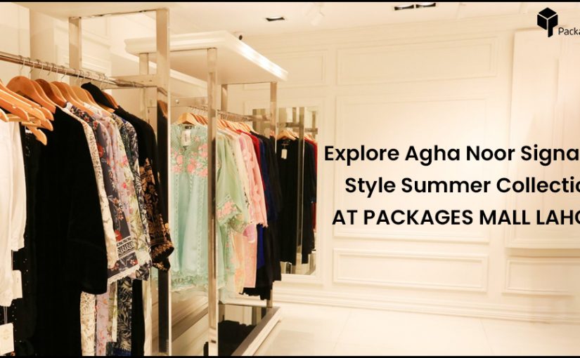 Explore Agha Noor Signature Style Summer Collection  At Packages Mall
