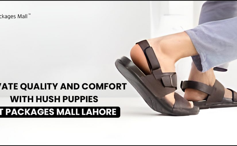 Elevate Quality and Comfort with Hush Puppies At Packages Mall