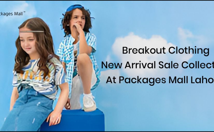 Breakout Clothing New Arrival Sale At Packages Mall Lahore