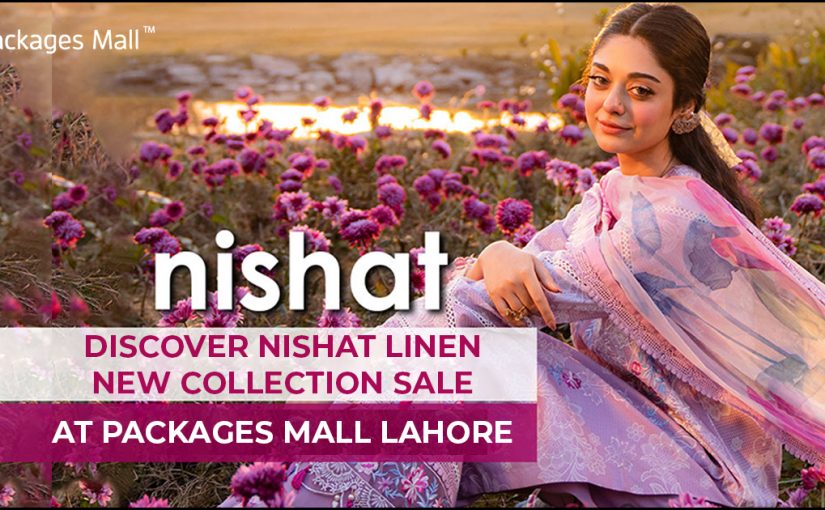 Discover Nishat Linen New Collection Sale at Packages Mall