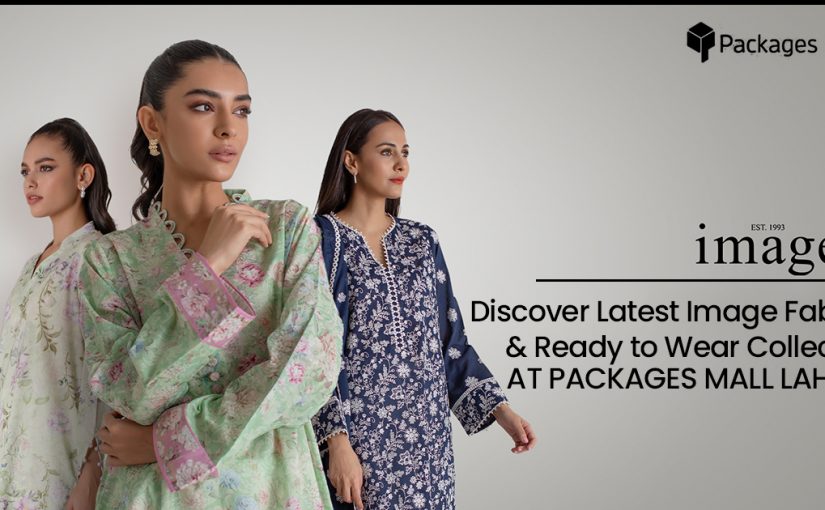 Discover Latest Image Fabrics & Ready to Wear Collection at Packages Mall