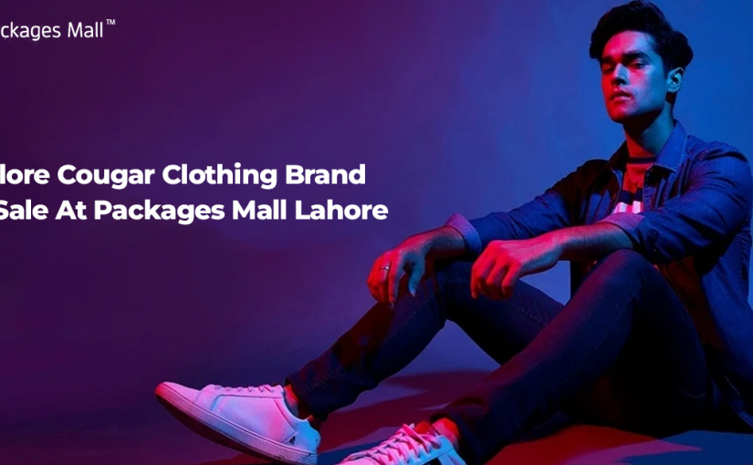 Explore Cougar Clothing Brand on Sale at Packages Mall Lahore