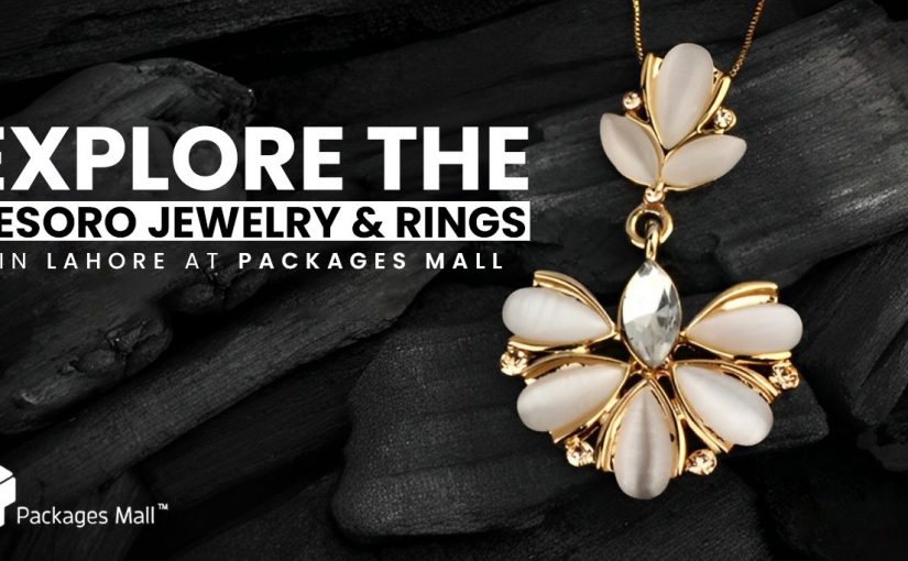 Explore the Tesoro Jewelry & Rings in Lahore at Packages Mall