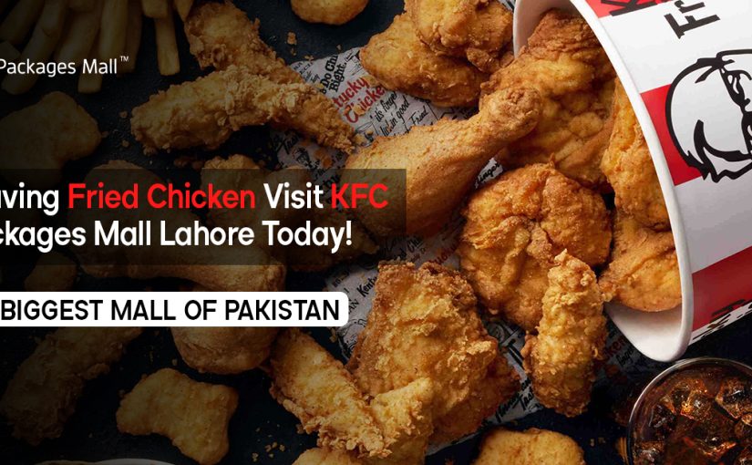 Craving Fried Chicken? Visit KFC Packages Mall Lahore Today!