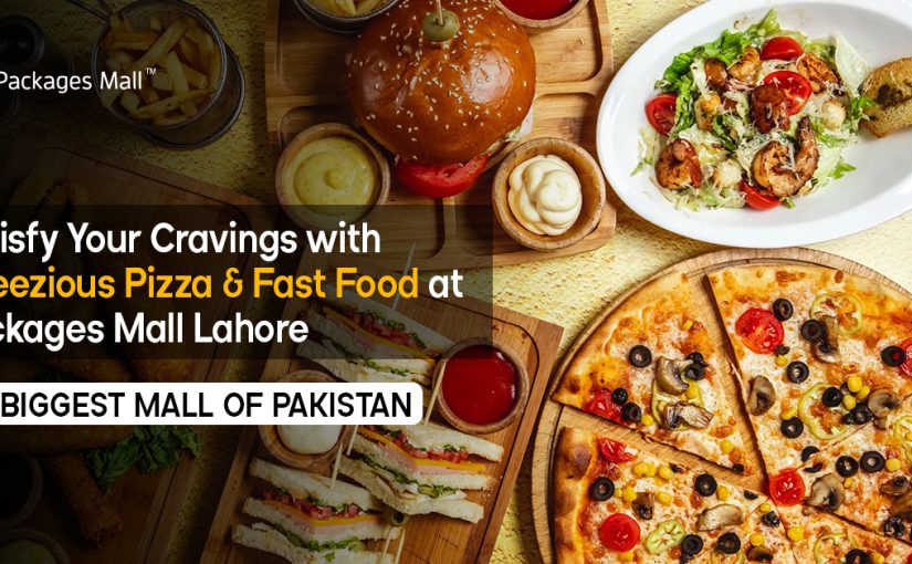 Satisfy Your Cravings with Cheezious Pizza & Fast Food at Packages Mall Lahore