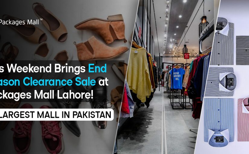 This Weekend Brings End Season Clearance Sale at Packages Mall Lahore