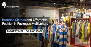 Branded Clothes and Affordable Fashion in Packages Mall Lahore