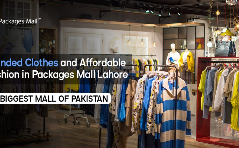 Branded Clothes and Affordable Fashion in Packages Mall Lahore