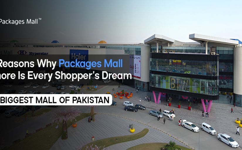 10 Reasons Why Packages Mall Lahore Is Every Shopper’s Dream