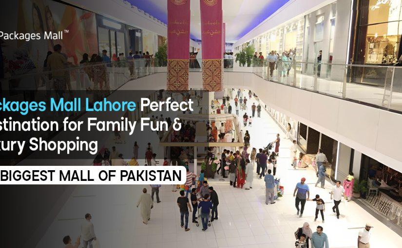 Packages Mall Lahore: Perfect Destination for Family Fun and Luxury Shopping