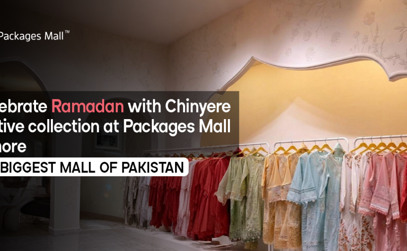 Celebrate Ramadan with Chinyere festive collection at Packages Mall Lahore