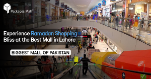 Experience Ramadan Shopping Bliss at the Best Mall in Lahore