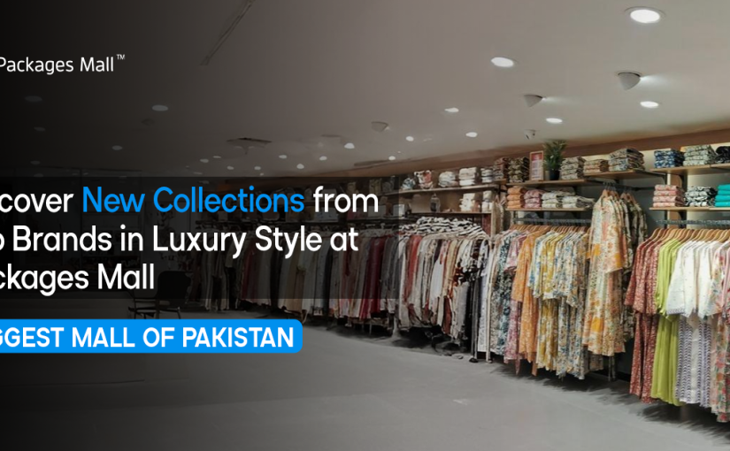 Discover New Collections from Top Brands in Luxury Style at Packages Mall