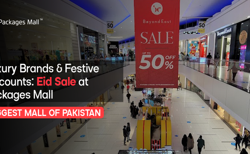 Luxury Brands & Festive Discounts: Eid Sale at Packages Mall