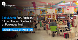 Eid ul Azha Fun, Fashion & Food Under One Roof at Packages Mall
