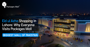 Eid ul Azha Shopping in Lahore Why Everyone Visits Packages Mall